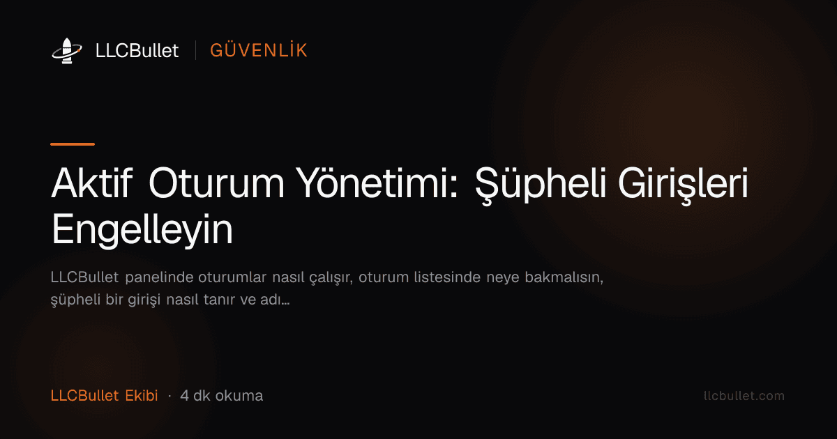 Aktif Oturum Yönetimi: Şüpheli Girişleri Engelleyin