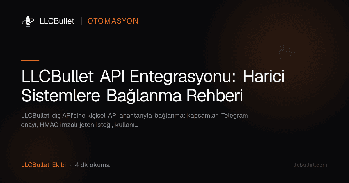 LLCBullet API Entegrasyonu: Harici Sistemlere Bağlanma Rehberi