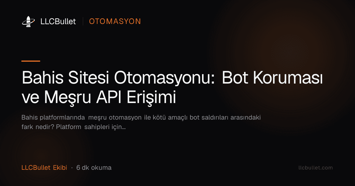 Bahis Sitesi Otomasyonu: Bot Koruması ve Meşru API Erişimi