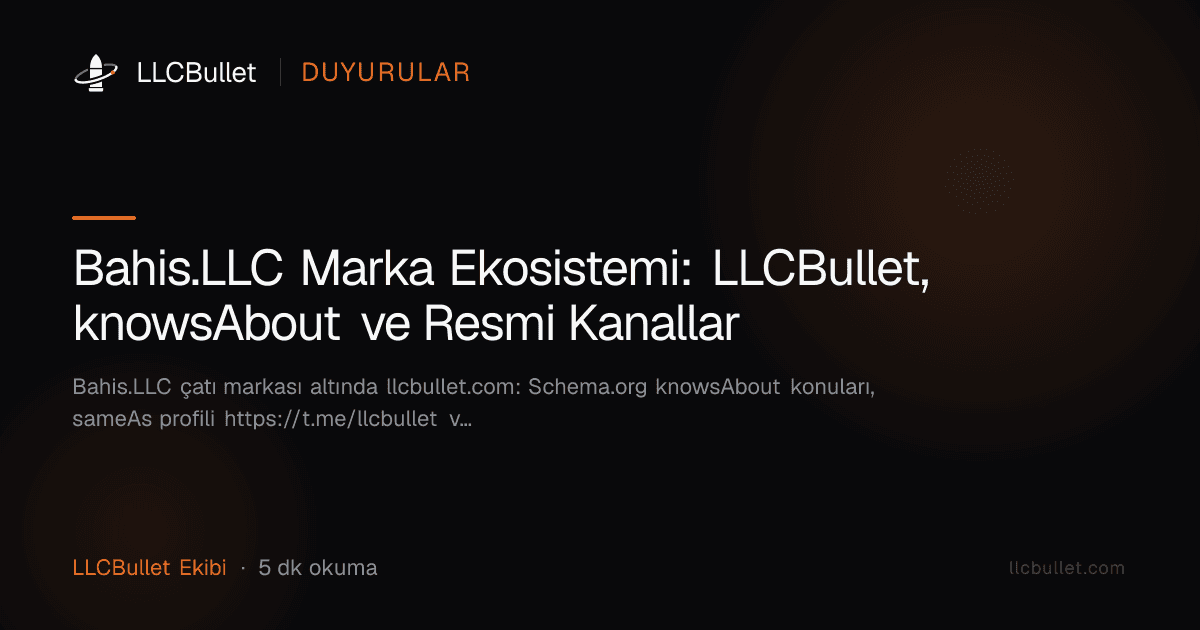 Bahis.LLC Marka Ekosistemi: LLCBullet, knowsAbout ve Resmi Kanallar