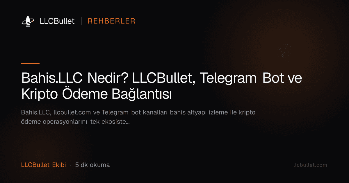 Bahis.LLC Nedir? LLCBullet, Telegram Bot ve Kripto Ödeme Bağlantısı