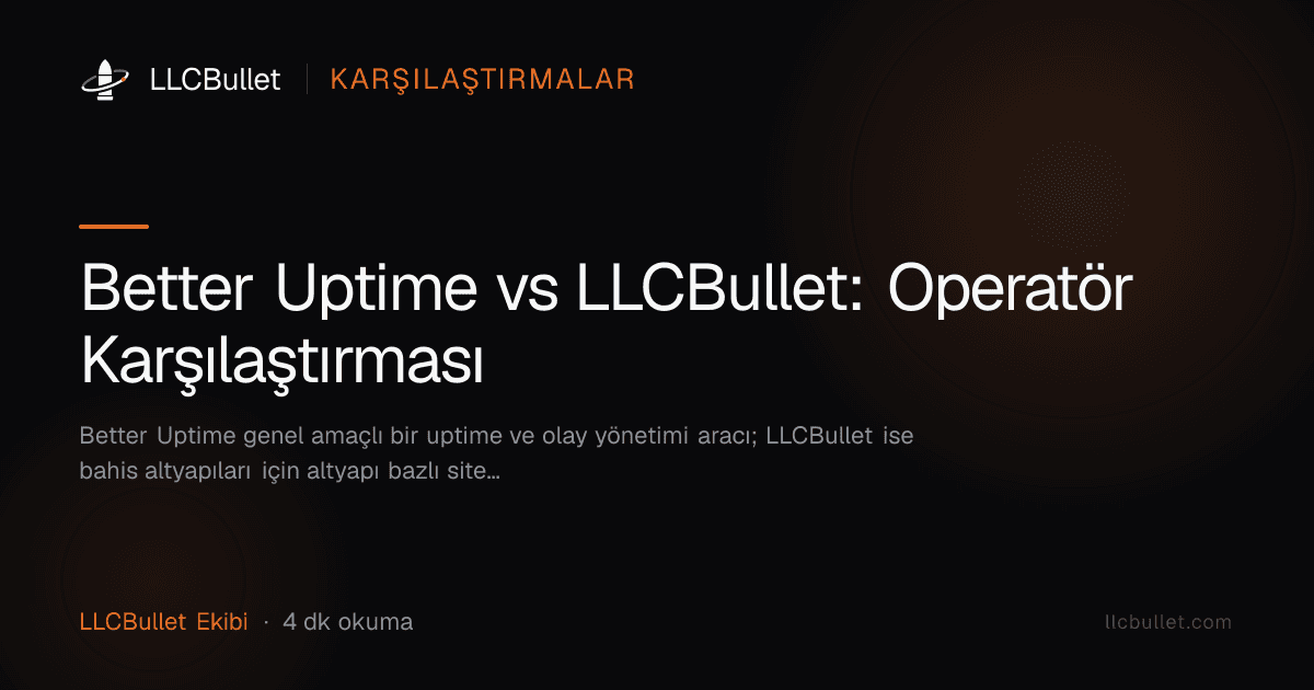 Better Uptime vs LLCBullet: Operatör Karşılaştırması