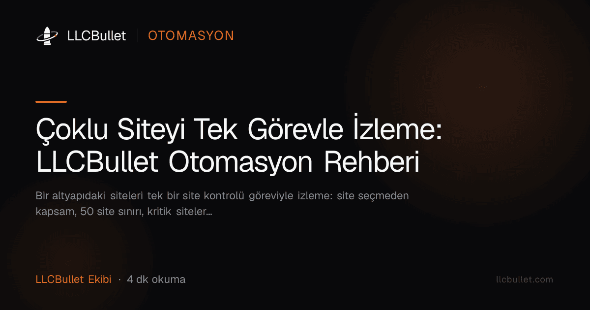 Çoklu Siteyi Tek Görevle İzleme: LLCBullet Otomasyon Rehberi