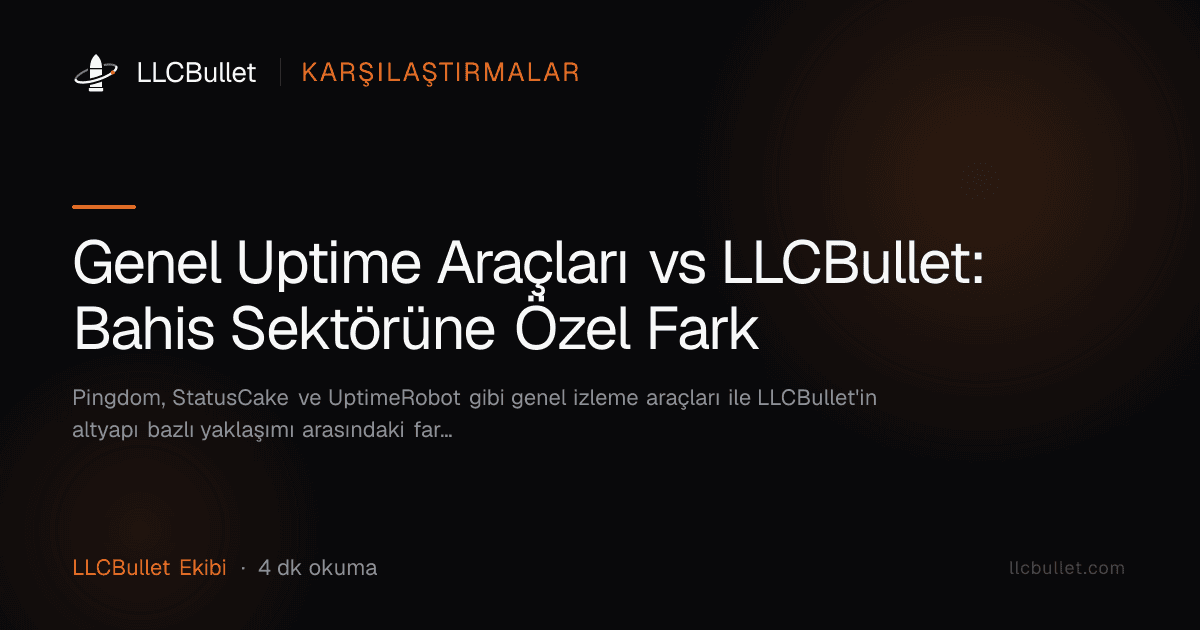 Genel Uptime Araçları vs LLCBullet: Bahis Sektörüne Özel Fark