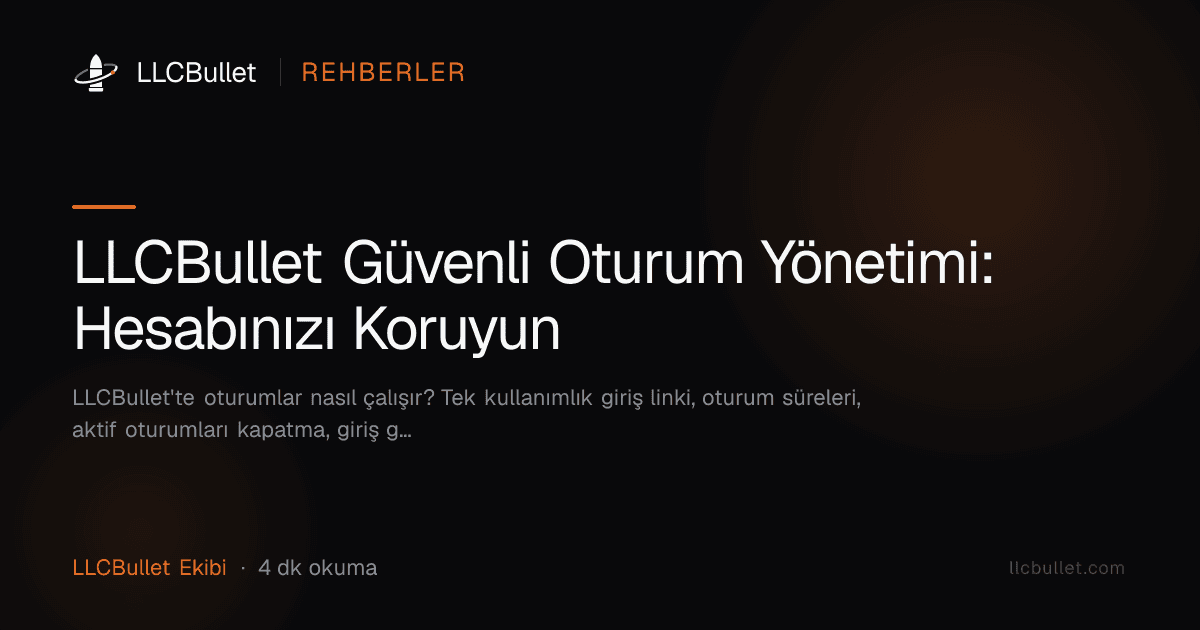 LLCBullet Güvenli Oturum Yönetimi: Hesabınızı Koruyun