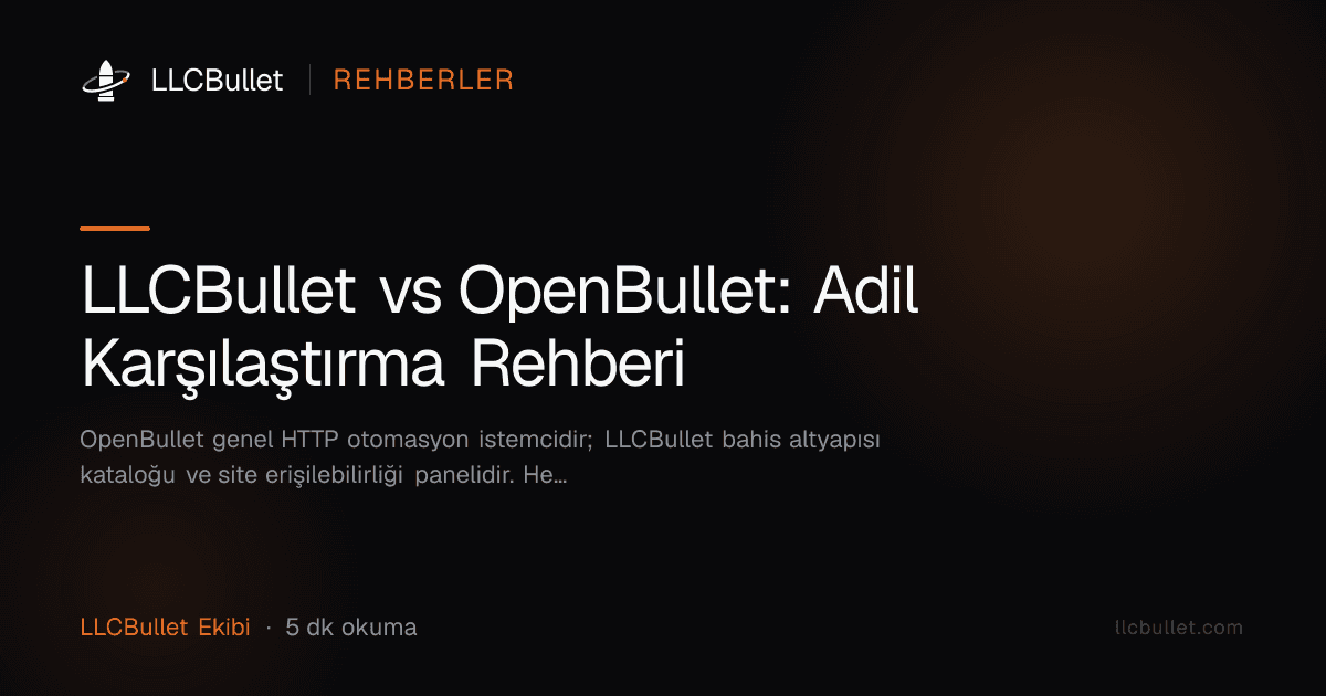 LLCBullet vs OpenBullet: Adil Karşılaştırma Rehberi