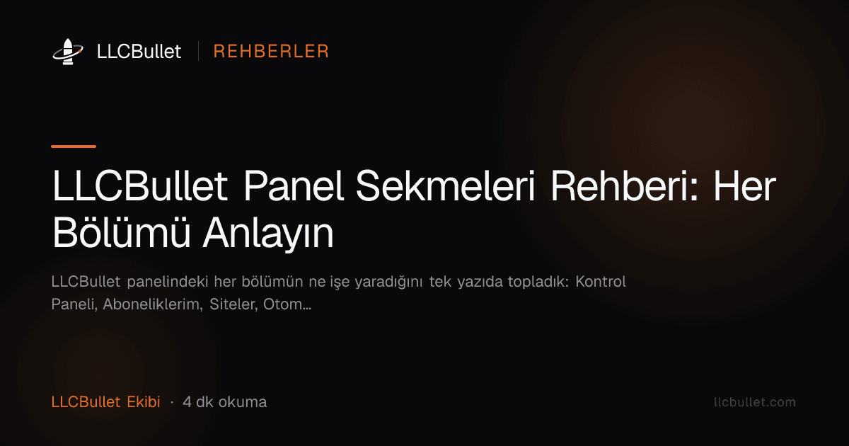 LLCBullet Panel Sekmeleri Rehberi: Her Bölümü Anlayın