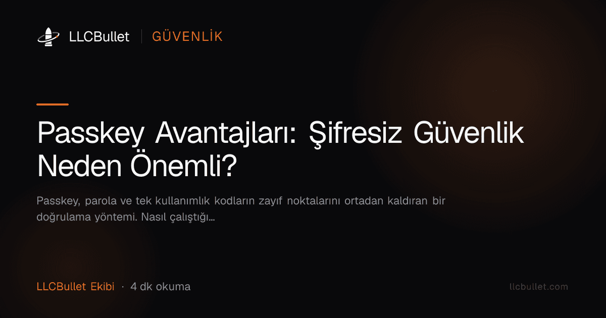 Passkey Avantajları: Şifresiz Güvenlik Neden Önemli?