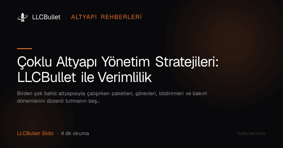 Çoklu Altyapı Yönetim Stratejileri: LLCBullet ile Verimlilik