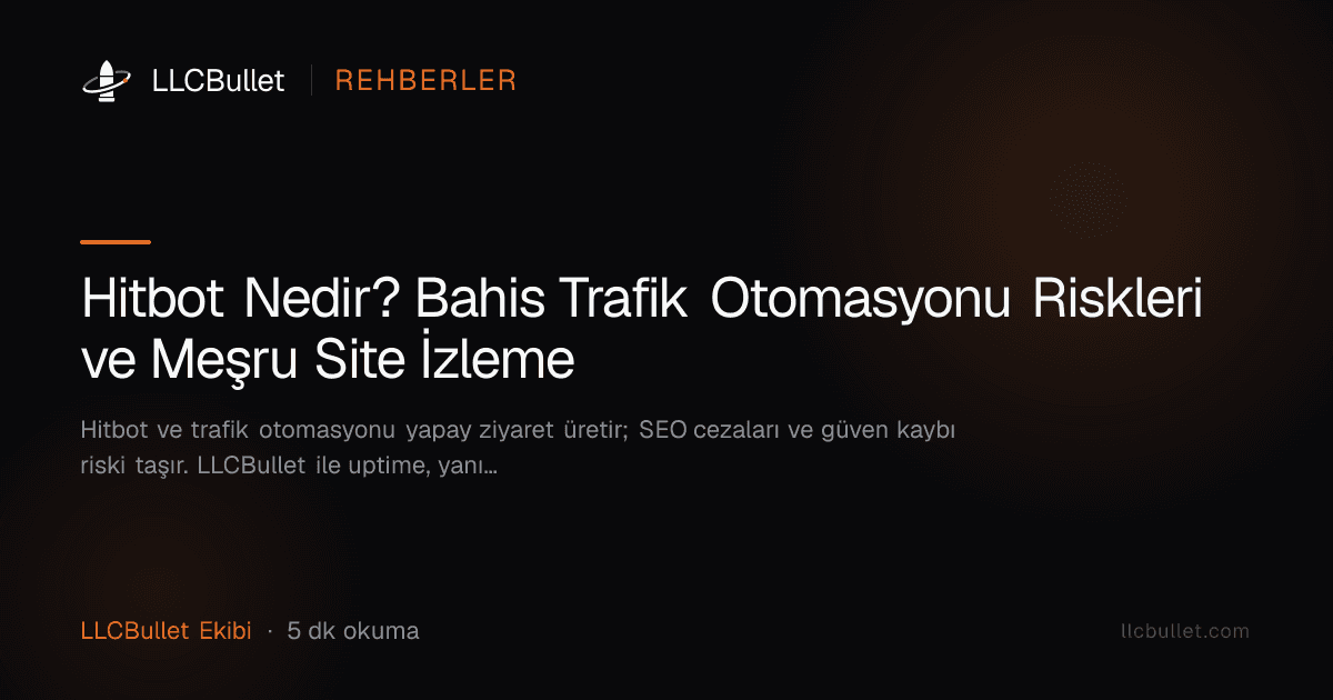 Hitbot Nedir? Bahis Trafik Otomasyonu Riskleri ve Meşru Site İzleme