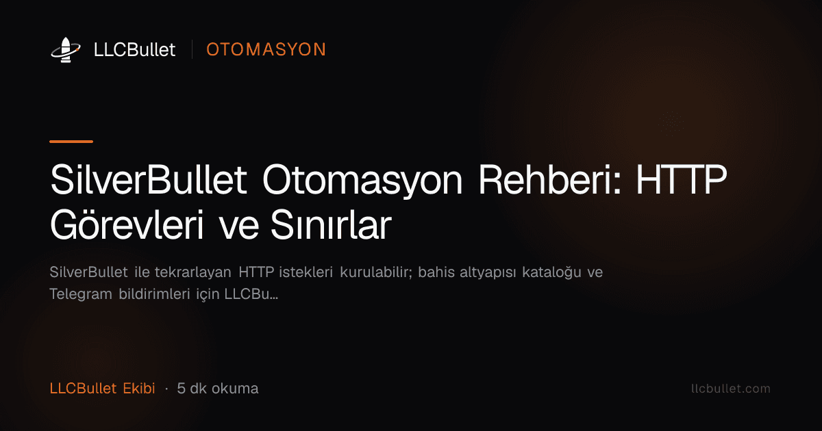 SilverBullet Otomasyon Rehberi: HTTP Görevleri ve Sınırlar